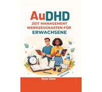 AuDHD Time Gestion Boîte à outils pour adultes: Des outils et des stratégies faciles à suivre pour créer des routines, gérer les distractions et rester productif au quotidien.