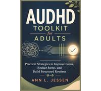 AuDHD Toolkit for Adults: Practical Strategies to Improve Focus, Reduce Stress, and Build Structured Routines