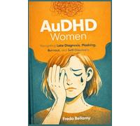 AuDHD Women: Navigating Late Diagnosis, Masking, Burnout, and Self-Discovery