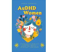 AuDHD Women: Navigating Life After Late Discovery: Identity, Healing, and Thriving as an Autistic + ADHD Woman (Life Lessons with Aoryn Thorval)