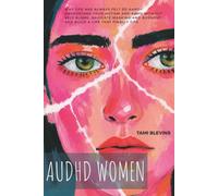 AuDHD Women: Why Life Has Always Felt So Hard-Understand Your Autism and ADHD Without Self-Blame, Navigate Masking and Burnout, and Build a Life That Finally Fits