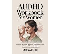 AuDHD workbook For women: Masking Recovery, Executive Dysfunction Tools, and Emotional Regulation Support