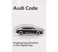 Audi Code: Engineering Emotion in the Digital Age