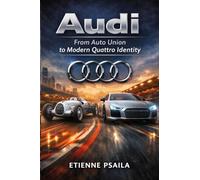 Audi: From Auto Union to Modern Quattro Identity (Complete Histories of the World's Car Makers)