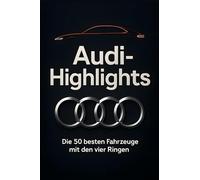 Audi-Highlights: Die 50 besten Fahrzeuge mit den vier Ringen