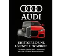 AUDI L'histoire d'une légende automobile