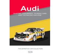 Audi Motorsport: Quattro, Endurance, Touring Cars, and the Racing Machine: Collectors Coffee Table Book Gift Edition: Automotive Museum Collection - ... Museum : The Definitive Car Collection)