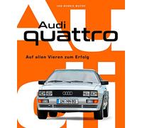 Audi Quattro: Auf allen Vieren zum Erfolg. Von der Entstehungsgeschichte bis zur Serienentwicklung - alles über den Kult-Allradler! Ur-Quattro Walter Röhrl Pikes Peak Rallye