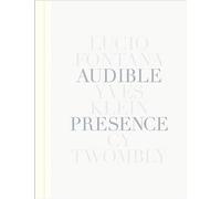 Audible Presence Fontana, Klein, Twombly /anglais