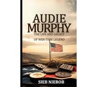 Audie Murphy: The Life and Legacy of a War-Time Legend