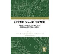 Audience Data and Research: Perspectives from Cultural Policy, Arts Management and Practice