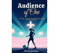Audience of One: More Than a Game: 52 Weeks of Faith, Confidence, and Mental Strength for Girl Athletes