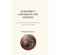 Audiophily: Assembling Emotion: A journey into the invisible architecture of sound: where the system becomes the purposed
