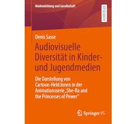 Audiovisuelle Diversität in Kinder- und Jugendmedien: Die Darstellung von Cartoon-Held:innen in der Animationsserie "She-Ra and the Princesses of Power": 54 (Medienbildung und Gesellschaft)