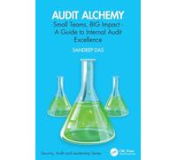 Audit Alchemy: Small Teams, BIG Impact - A Guide to Internal Audit Excellence (Security, Audit and Leadership Series)