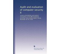 Audit and evaluation of computer security II: system vulnerabilities and controls : proceedings of the NBS invitational workshop, held at Miami Beach, Florida, November 28-30, 1978
