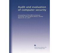 Audit and evaluation of computer security: proceedings of the NBS invitational workshop, held at Miami Beach, Florida, March 22-24, 1977
