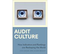 Audit Culture: How Indicators and Rankings are Reshaping the World (Anthropology, Culture and Society)
