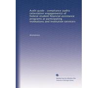 Audit guide : compliance audits (attestation engagements) of federal student financial assistance programs at participating institutions and institution servicers
