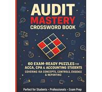 Audit Mastery Crossword Book: 60 Exam-Ready Puzzles for ACCA, CPA & Accounting Students - Covering ISA Concepts, Internal Controls, Evidence, Risk & Reporting Standards