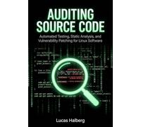 Auditing Source Code: Automated Testing, Static Analysis, and Vulnerability Patching for Linux Software (Secure Coding Standards)