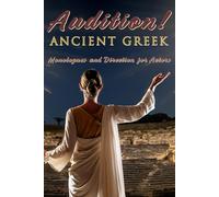 Audition! Ancient Greek: Monologues and Direction for Actors