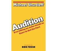 Audition: Everything an Actor Needs to Know to Get the Part