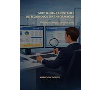 Auditoria e Controle de Segurança da Informação: Práticas, Metodologias e Gestão de Riscos em Sistemas, Redes e Bancos de Dados