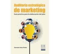 Auditoría estratégica de marketing: Guía práctica para la elaboración del plan