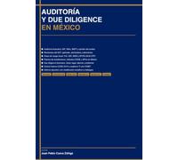 AUDITORÍA Y DUE DILIGENCE EN MÉXICO: Guía Práctica para Directivos, Auditores y Asesores Corporativos