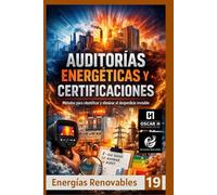 Auditorías Energéticas y Certificaciones: Métodos para identificar y eliminar el desperdicio invisible (ENERGIAS RENOVABLES)