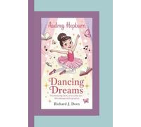 AUDREY HEPBURN: Dancing Dreams-The Amazing Story of a Little Girl Who Shined