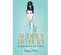 Audrey Hepburn: Elegancia Natural
