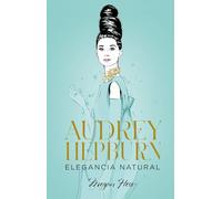 Audrey Hepburn. Elegancia natural: 3 (Biblioteca Megan Hess)
