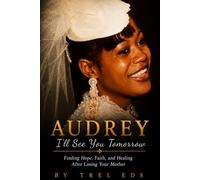 Audrey: I'll See You Tomorrow: Finding Hope, Faith and healing after losing your Mother