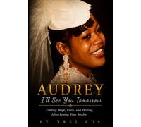 Audrey: I'll See You Tomorrow: Finding Hope, Faith and healing after losing your Mother