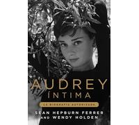 Audrey íntima: La biografía autorizada (Biografía ilustrada)