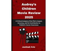Audrey’s Children Movie Review 2025: A Critical Analysis of the Film’s Impact, Accuracy, and Its Contribution to Pediatric Cancer Awareness