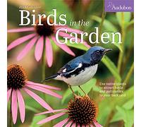 Audubon Birds in the Garden Wall Calendar 2024: Use Native Plants to Attract Birds and Pollinators to Your Backyard