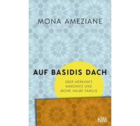 Auf Basidis Dach: Über Herkunft, Marokko und meine halbe Familie