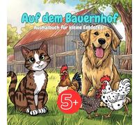 Auf dem Bauernhof Ausmalbuch für kleine Entdecker ab 5 Jahren mit 50 Ausmalbildern