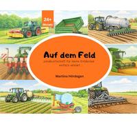 Auf dem Feld - Landwirtschaft für kleine Entdecker einfach erklärt: Bunte Landmaschinen und Bauernhof-Fahrzeuge kindgerecht erklärt - mit vielen Bildern für Kinder von 2-8 Jahren