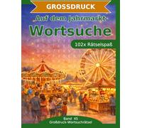 Auf dem Jahrmarkt - Wortsuche in Großdruck: 102 Wortsuchrätsel mit extra großer Schrift | Gehirnjogging rund um den Jahrmarkt | Geschenkidee für Oma & Opa