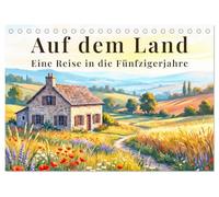 Auf dem Land - Eine Reise in die Fünfzigerjahre (Tischkalender 2027 DIN A5 quer), CALVENDO Monatskalender: Nostalgische Reise durch ländliche ... Jahreszeiten. Atmosphärisch, ruhig, zeitlos.