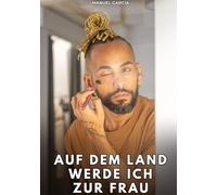 Auf dem Land werde ich zur Frau: Erotische Schwulengeschichten für erwachsene Männer: 50