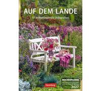 Auf dem Lande Wochenplaner 2027 - 53 stimmungsvolle Fotografien: Dekorativer Wandplaner zum Eintragen mit 53 schönen Fotos und Zitaten. Termin-Kalender 2027 für die Wand. 25 x 35,5 cm