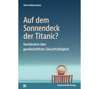 Auf dem Sonnendeck der Titanic?: Nachdenken über gesellschaftliche Zukunftsfähigkeit