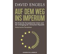 Auf dem Weg ins Imperium: Die Krise der Europäischen Union und der Untergang der Römischen Republik. Historische Parallelen