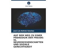 AUF DEM WEG ZU EINER PÄDAGOGIK DER FREUDE: IA, NEUROWISSENSCHAFTEN UND SOZIALE GERECHTIGKEIT