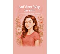 „Auf dem Weg zu mir“ 15 Geschichten für starke Mädchen: Ein liebevolles Mitmach-Buch über Mut, Selbstwert und das Frau werden
